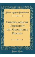 Chronologische Uebersicht der Geschichte Danzigs (Classic Reprint)