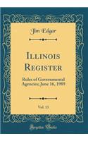 Illinois Register, Vol. 13: Rules of Governmental Agencies; June 16, 1989 (Classic Reprint)