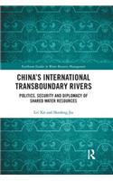 China's International Transboundary Rivers: Politics, Security and Diplomacy of Shared Water Resources