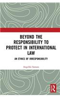 Beyond the Responsibility to Protect in International Law