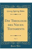 Die Theologie des Neuen Testaments, Vol. 1 (Classic Reprint)