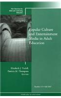 Popular Culture and Entertainment Media in Adult Education: New Directions for Adult and Continuing Education, Number 115