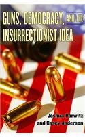 Guns, Democracy, and the Insurrectionist Idea