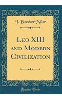 Leo XIII and Modern Civilization (Classic Reprint)