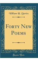 Forty New Poems (Classic Reprint)