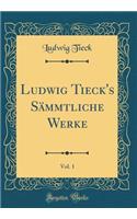 Ludwig Tieck's Sämmtliche Werke, Vol. 1 (Classic Reprint)