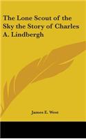 Lone Scout of the Sky the Story of Charles A. Lindbergh