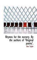 Rhymes for the Nursery. by the Authors of 'Original Poems'.