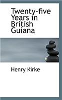 Twenty-five Years in British Guiana