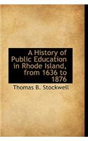 A History of Public Education in Rhode Island, from 1636 to 1876