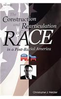 Construction and Rearticulation of Race in a Post-Racial America