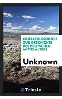 Quellenlesebuch zur Geschichte des deutschen Mittelalters