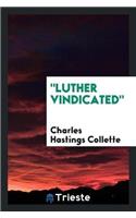 Luther Vindicated