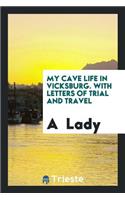 My Cave Life in Vicksburg. with Letters of Trial and Travel. by a Lady [m.a ...