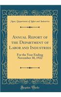 Annual Report of the Department of Labor and Industries: For the Year Ending November 30, 1922 (Classic Reprint)