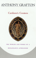 Cardano’s Cosmos: The Worlds and Works of a Renaissance Astrologer