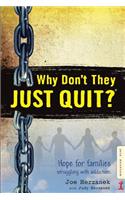 Why Don't They JUST QUIT?
