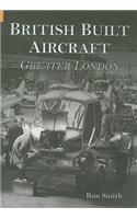 British Built Aircraft Volume 1: Greater London