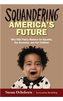 Squandering America's Future--Why Ece Policy Matters for Equality, Our Economy, and Our Children