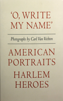 Carl Van Vechten: 'o, Write My Name': American Portraits, Harlem Heroes