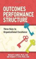 Outcomes, Performance, Structure: Three Keys to Organizational Excellence