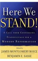 Here We Stand!: A Call from Confessing Evangelicals for a Modern Reformation