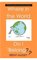Where in the World Do I Belong??
