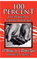 100 Percent the Power of Giving Your All, 31 Ways to a Better You