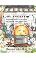 I Gave The Sun A Bath