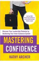 Mastering Confidence: Discover Your Leadership Potential by Awakening Your Inner Guidance System