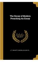 The Decay of Modern Preaching An Essay