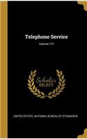 Telephone Service; Volume 112