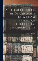 Short Account of the Descendants of William Haskell of Gloucester, Massachusetts