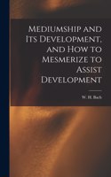 Mediumship and Its Development, and How to Mesmerize to Assist Development