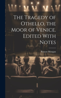 Tragedy of Othello, the Moor of Venice. Edited With Notes