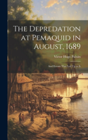 Depredation at Pemaquid in August, 1689