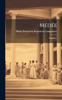 Médée: Tragédie...