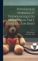 Physiologie normale et pathologique du nourrisson par E. Lesné et Léon Binet