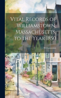 Vital Records of Williamstown, Massachusetts, to the Year 1850