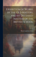 Exhibition of Works by the Old Masters, and by Deceased Masters of the British School