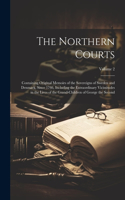 The Northern Courts: Containing Original Memoirs of the Sovereigns of Sweden and Denmark, Since 1766, Including the Extraordinary Vicissitudes in the Lives of the Grand-