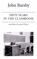 Fifty Years in the Classroom and What I Learned There