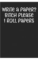 Write A Paper? Bitch Please I Roll Papers