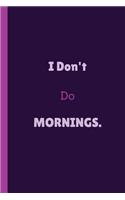 I Don't Do Mornings