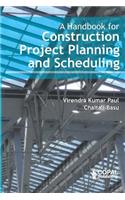 Handbook for Construction Project Planning and Scheduling