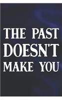 The Past Doesn't Make You: Daily Success, Motivation and Everyday Inspiration For Your Best Year Ever, 365 days to more Happiness Motivational Year Long Journal / Daily Notebo