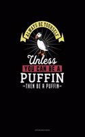 Always Be Yourself Unless You Can Be A Puffin Then Be A Puffin: Appointment Book(221 Appointment Book)