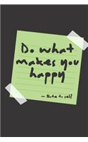 Motivational inspiration Gift Notebook Blank Lined Journal Do what makes you happy - Note to self: cute funny inspirational quote journal notebook for school, college students, women, girls, boys