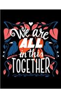 We are all in this together: Blank Lined Notebook Journal, Notebook Gift 100 pages 8.5 x 11'' Blank Lined Journal - Notebook & Planner - for Journalism, Notes, Composition Book