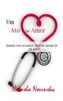 Um Ato de Amor: Quando viver ou morrer depende apenas de um gesto.